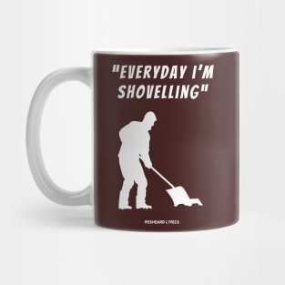 Everyday I'm Shovelling Mug